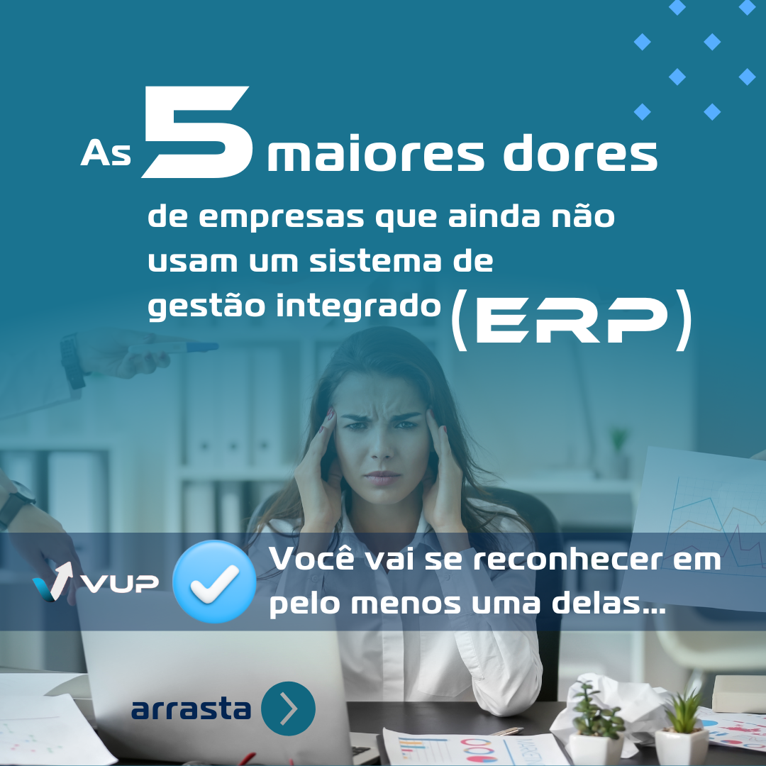 As 5 Maiores Dores de Empresas Que Ainda Não Usam Um Sistema de Gestão Integrado (ERP)