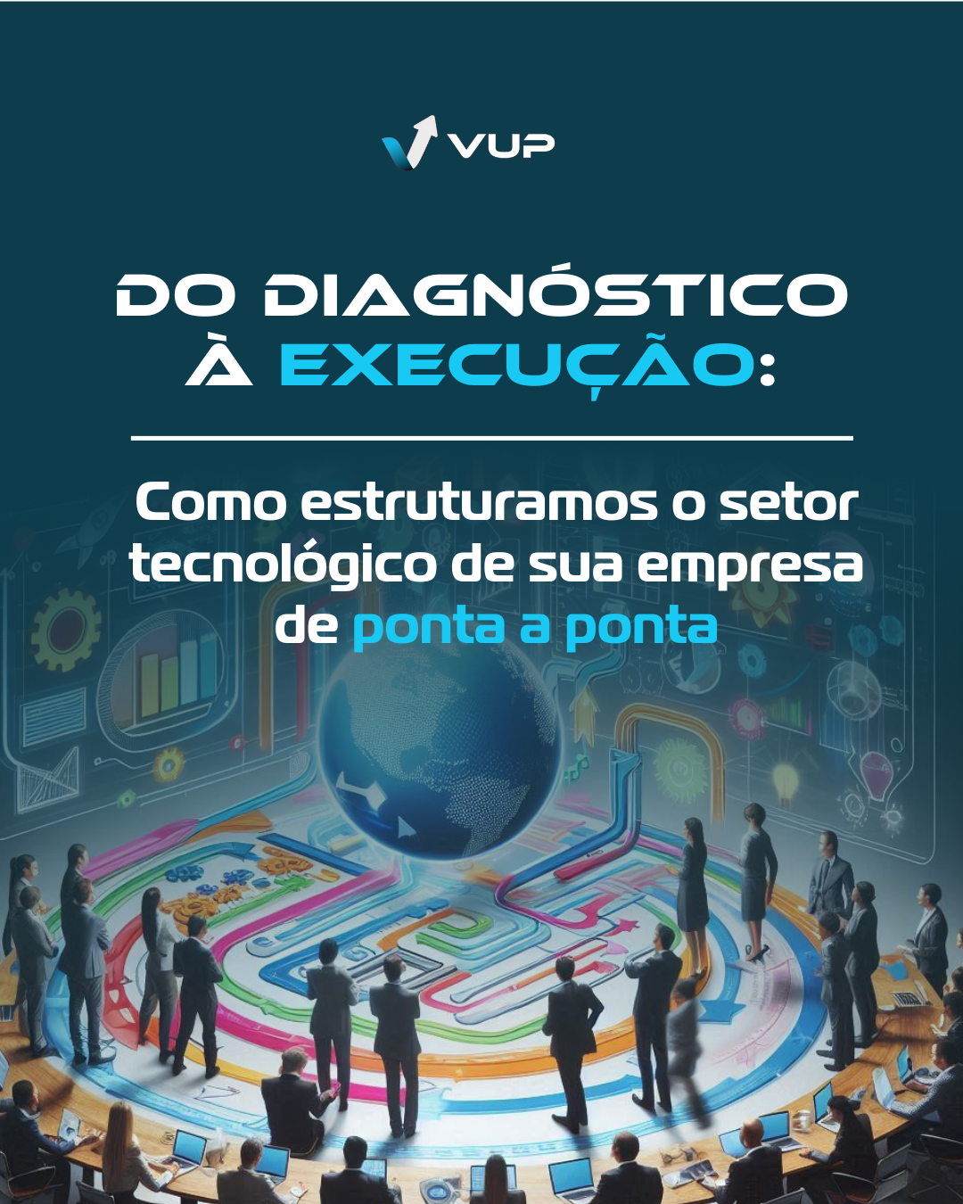 Do Diagnóstico à Execução: Como Estruturamos o Setor Tecnológico de Sua Empresa de Ponta a Ponta